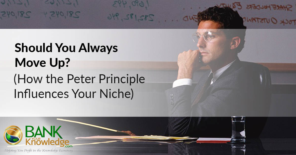 Should You Always Move Up?  (How the PETER PRINCIPLE Influences Your Niche)
